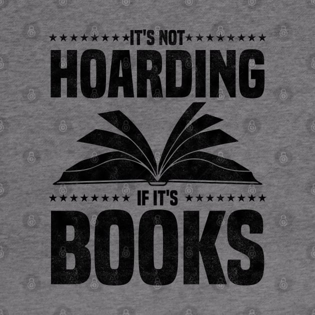 It's Not Hoarding If It's Books - bookworms and reading lovers for Library day by BenTee